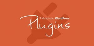 9 Must have WordPress Plugins for everyone
